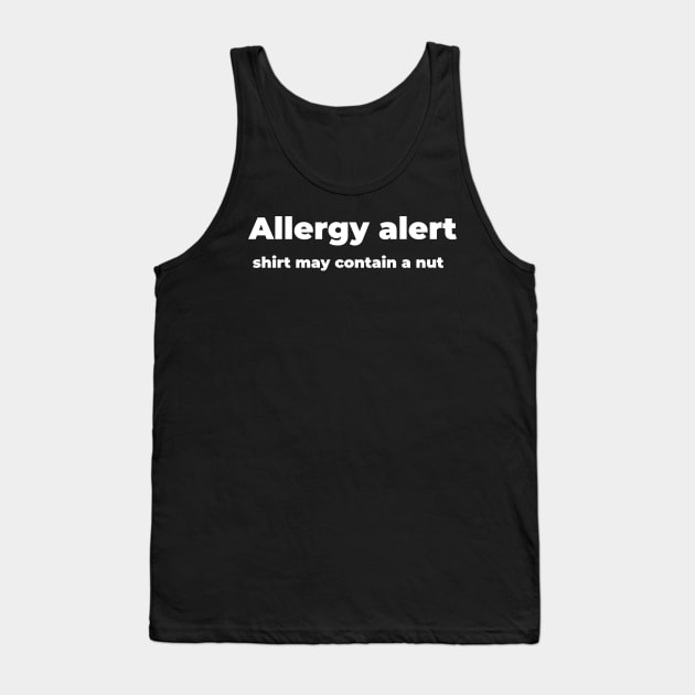 Allergy alert, shirt may contain a nut Tank Top by Mimeographics